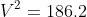 V^2 = 186.2